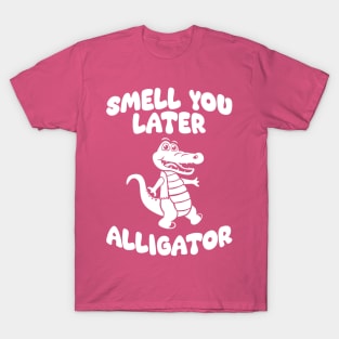 Smell You Later Alligator T-Shirt